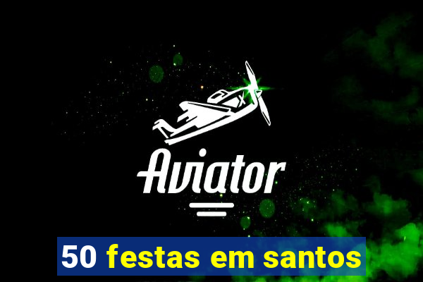 50 festas em santos